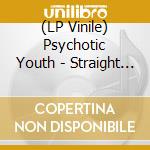 (LP Vinile) Psychotic Youth - Straight From The Garage lp vinile