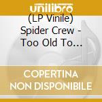 (LP Vinile) Spider Crew - Too Old To Die Young cd