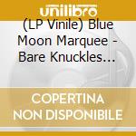 (LP Vinile) Blue Moon Marquee - Bare Knuckles And Brawn vinile
