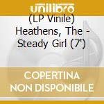 (LP Vinile) Heathens, The - Steady Girl (7')