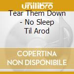 Tear Them Down - No Sleep Til Arod cd musicale