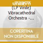 (LP Vinile) Vibracathedral Orchestra - Squeeze The Lids Through Coming Window vinile