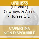 (LP Vinile) Cowboys & Aliens - Horses Of Rebellion vinile