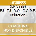 (LP Vinile) F.U.T.U.R.Os.C.O.P.E. - Utilisation Non Autorisee vinile