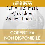 (LP Vinile) Mark -\'S Golden Arches- Lada - Mark Lada\'S Golden Arches vinile