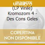 (LP Vinile) Kromozom 4 - Des Cons Geles vinile