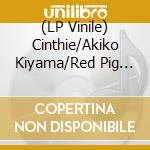 (LP Vinile) Cinthie/Akiko Kiyama/Red Pig Flower - 5 Years Anniversary Series 04 vinile