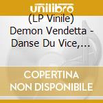 (LP Vinile) Demon Vendetta - Danse Du Vice, De L'Horreur Et De L vinile