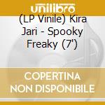 (LP Vinile) Kira Jari - Spooky Freaky (7') vinile