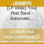 (LP Vinile) Your Pest Band - Automatic Aspiration vinile