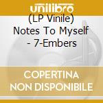 (LP Vinile) Notes To Myself - 7-Embers vinile