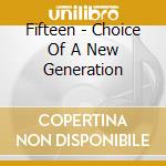 Fifteen - Choice Of A New Generation cd