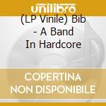 (LP Vinile) Bib - A Band In Hardcore vinile