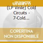 (LP Vinile) Cold Circuits - 7-Cold Circuits vinile