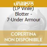 (LP Vinile) Blotter - 7-Under Armour vinile