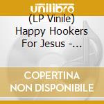 (LP Vinile) Happy Hookers For Jesus - Happy Hookers For Jesus (7') vinile