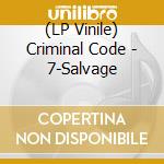 (LP Vinile) Criminal Code - 7-Salvage vinile