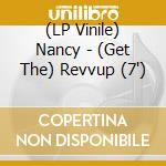 (LP Vinile) Nancy - (Get The) Revvup (7') vinile