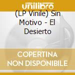(LP Vinile) Sin Motivo - El Desierto vinile