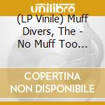 (LP Vinile) Muff Divers, The - No Muff Too Tuff (7') vinile