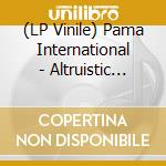 (LP Vinile) Pama International - Altruistic Soul Sound.. lp vinile