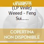 (LP Vinile) Weeed - Feng Sui.. -Reissue- vinile