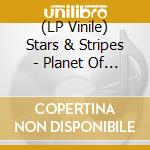 (LP Vinile) Stars & Stripes - Planet Of The States (Pd) vinile