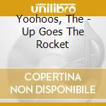 Yoohoos, The - Up Goes The Rocket cd