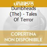 Dumbheads (The) - Tales Of Terror cd