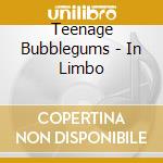 Teenage Bubblegums - In Limbo cd