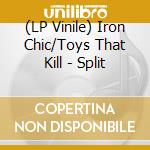 (LP Vinile) Iron Chic/Toys That Kill - Split vinile