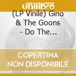 (LP Vinile) Gino & The Goons - Do The Get Around lp vinile