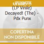 (LP Vinile) Decayed! (The) - Pdx Punx vinile