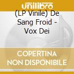 (LP Vinile) De Sang Froid - Vox Dei vinile