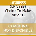 (LP Vinile) Choice To Make - Vicious Existence vinile