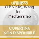 (LP Vinile) Wang Inc - Mediterraneo vinile