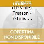 (LP Vinile) Treason - 7-True.. -Coloured- lp vinile