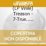 (LP Vinile) Treason - 7-True.. -Coloured- vinile