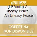 (LP Vinile) An Uneasy Peace - An Uneasy Peace vinile