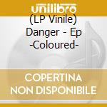 (LP Vinile) Danger - Ep -Coloured- lp vinile
