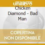Chicken Diamond - Bad Man cd
