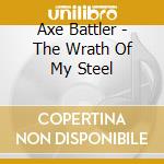 Axe Battler - The Wrath Of My Steel cd musicale