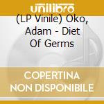 (LP Vinile) Oko, Adam - Diet Of Germs vinile
