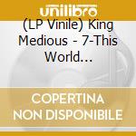 (LP Vinile) King Medious - 7-This World -Reissue- lp vinile