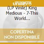 (LP Vinile) King Medious - 7-This World -Reissue- vinile
