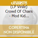 (LP Vinile) Crowd Of Chairs - Mod Kid With Dog vinile
