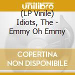 (LP Vinile) Idiots, The - Emmy Oh Emmy lp vinile
