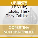 (LP Vinile) Idiots, The - They Call Us: The Idiots lp vinile