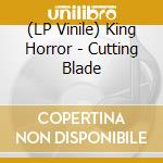 (LP Vinile) King Horror - Cutting Blade vinile