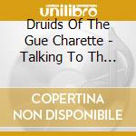 Druids Of The Gue Charette - Talking To Th Moon cd musicale